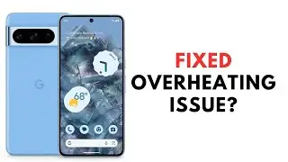 How to Fix Pixel 8 and 8 Pro Overheating issue