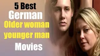 5 Best German older woman younger man relationship Movies of all time || Narrated