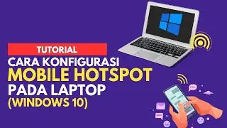 CARA KONFIGURASI MOBILE HOTSPOT PADA LAPTOP WINDOWS 10