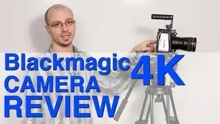 Blackmagic 4K Camera Review