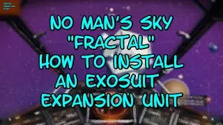 No Man's Sky "Fractal" How to Install an Exosuit Expansion Unit