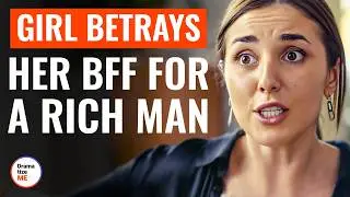 Girl Betrays Her Best Friend For A Rich Man | 