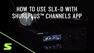 How to Use SLX-D With ShurePlus Channels App