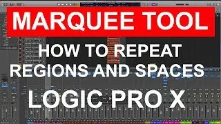 MARQUEE TOOL: How to repeat regions and spaces together: LOGIC PRO X