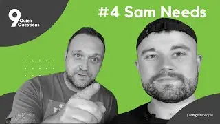 9 Quick Questions Episode 4. Sam Needs