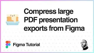 Figma Tutorial: Compress large PDF presentation exports from Figma