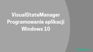 Programowanie aplikacji Windows 10. VisualStateManager - lekcja z kursu | Videopoint.pl