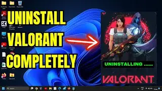 Bye Bye VALORANT! How to Fully Uninstall and Remove it from Your Computer