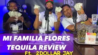 Mi Familia Flores Tequila Review Ft. 2Dollar Jay