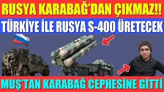 RUSYANIN KARABAĞ’DA KALMA PLANI / RUSYA İLE ORTAK S-400 ÜRETİLECEK /MUŞ’TAN KARABAĞ CEPHESİNE GİTTİ