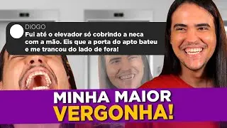 ACONTECEU COMIGO: Minha Maior Vergonha!