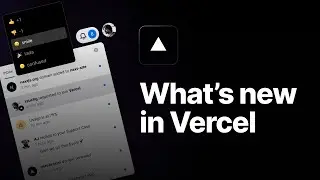 Whats New in Vercel: Notification Controls, Edge Config and more!