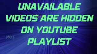 Unavailable videos are hidden on YouTube Playlist: how to gid rid of this message