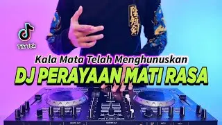 DJ PERAYAAN MATI RASA - KALA MATA TELAH MENGHUNUSKAN REMIX FULL BASS VIRAL TIKTOK TERBARU 2024