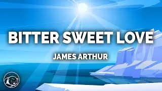 James Arthur - Bitter Sweet Love (Lyrics)