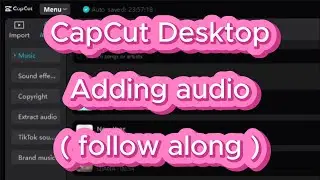 CapCut Desktop #004 - Adding audio ( follow along )