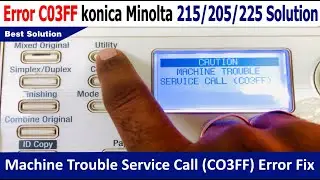 Machine Trouble Service Call (C03FF) Solution | How to Konica Minolta 205/215/225 C03FF Error Fix.!