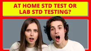 At Home STD Test or Lab STD Testing: Which One Is Best For You?