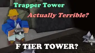 How Trapper Is Actually A TERRIBLE Tower! || Tower Defense Simulator