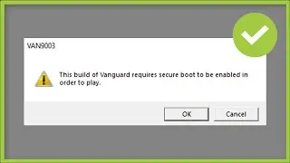 VAN 9003  - This Build Of Vanguard Requires Secure Boot To Be Enabled In Order To Play  - Fix