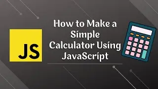 How to Make a Simple Calculator Using JavaScript | JavaScript Mini Project for Beginners | 2022