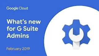 What's New for G Suite Admins? - February 2019 Edition