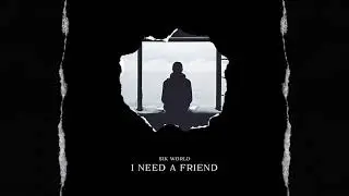 Sik World - I Need A Friend