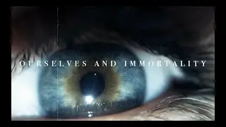 ourselves and immortality