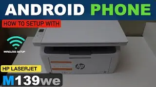 HP LaserJet M139we WiFi Setup Using An Android Phone