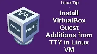 Linux Tip | Install VIrtualBox Guest Additions from TTY in Linux VM