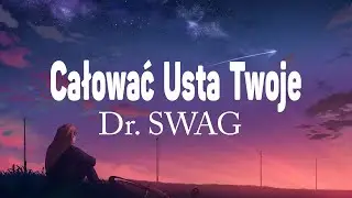 Dr. SWAG - CAŁOWAĆ USTA TWOJE (Tekst/Liryk)