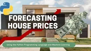 Forecasting House Market Prices Using Python & Machine Learning