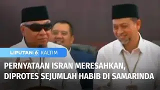 Sejumlah Habib di Samarinda Protes Usai Pernyataan Cagub Kaltim Isran Meresahkan | Liputan 6 Kaltim