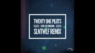 Level of Concern (SLNTWLF Remix) | Twenty One Pilots