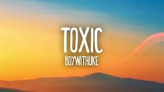 BoyWithUke - Toxic