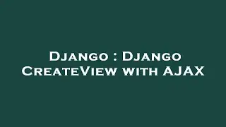 Django : Django CreateView with AJAX