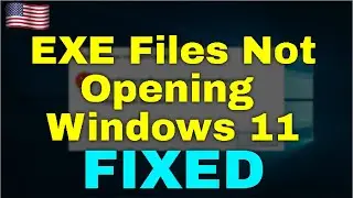 How to Fix EXE Files Not Opening Windows 11