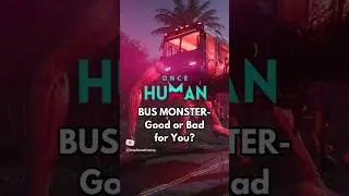 Monster Bus In Once Human | Good Or Bad For You? #oncehuman