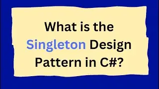 What is the Singleton Design Pattern in C#?