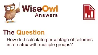 Wise Owl Answers - How do I calculate percentage of columns in a matrix with multiple groups?