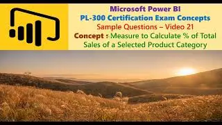 Power BI: PL-300 Certification: V 21 : Measure to Calculate % of Total Sales of a Selected  Category