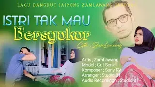 Lagu Dangdut Terbaru.Istri Tak mau bersyukur - ZamLawang - Versi Jaipong - (OFFICIAL MUSIC VIDEO)