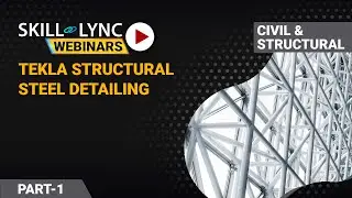 TEKLA Structural Steel Detailing (Part - 1) | Skill-Lync | Workshop