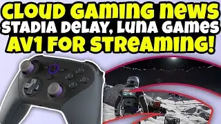 Cloud Gaming News - Stadia Pro Delay, 2 New Luna Games, AV1 The Future Of Game Streaming