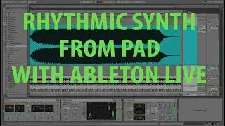 Ableton Live Rhythm Techniques and Tips for Synth and Pad Tutorial