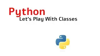 Python | OOP | Let's Play with Classes