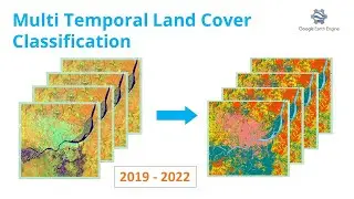 Multi Temporal Land Cover Classification in Earth Engine