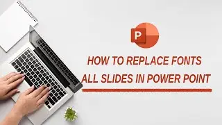 How to Replace Fonts All Slides in Power Point