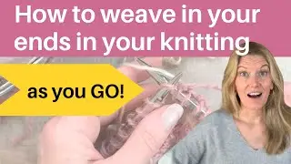 How to Weave in your Ends in Knitting as you Go