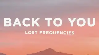 Lost Frequencies, Elley Duhé, X Ambassadors - Back To You (Lyrics)